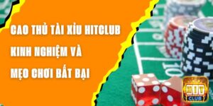Cao Thủ Tài Xỉu Hitclub - Kinh Nghiệm Và Mẹo Chơi Bất Bại