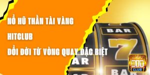 Nổ Hũ Thần Tài Vàng Hitclub – Đổi Đời Từ Vòng Quay Đặc Biệt