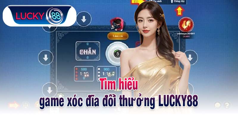 Tìm hiểu game xóc đĩa đổi thưởng LUCKY88