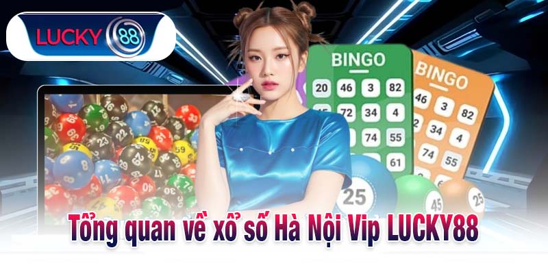 Tổng quan về xổ số Hà Nội Vip LUCKY88