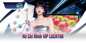 Hồ Chí Minh VIP LUCKY88