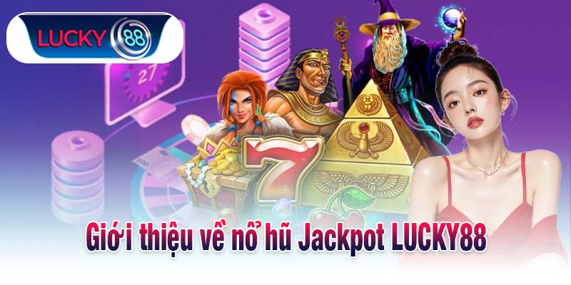 Giới thiệu về nổ hũ Jackpot LUCKY88